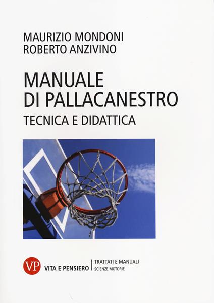 Manuale di pallacanestro. Tecnica e didattica - Maurizio Mondoni,Roberto Anzivino - copertina