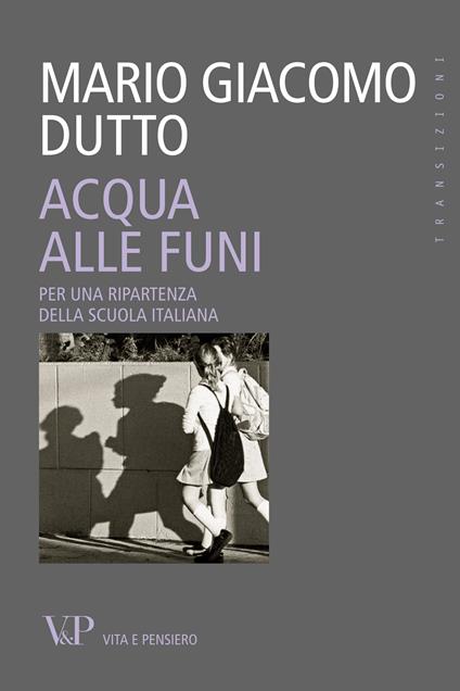 Acqua alle funi. Per una ripartenza della scuola italiana - Mario Giacomo Dutto - ebook