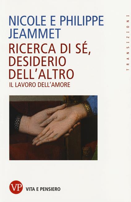 Ricerca di sé, desiderio dell'altro. Il lavoro dell'amore - Nicole Jeammet,Philippe Jeammet - copertina