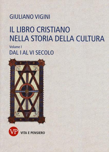 Il libro cristiano nella storia della cultura. Vol. 1: Dal I al VI secolo. - Giuliano Vigini - copertina