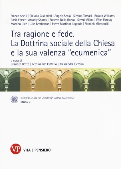 Tra ragione e fede. La dottrina sociale della Chiesa e la sua valenza «ecumenica». Atti del Convegno internazionale (Milano, 10-11 marzo 2014) - copertina