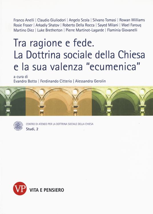 Tra ragione e fede. La dottrina sociale della Chiesa e la sua valenza «ecumenica». Atti del Convegno internazionale (Milano, 10-11 marzo 2014) - copertina