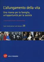 L' allungamento della vita. Una risorsa per la famiglia, un'opportunità per la società