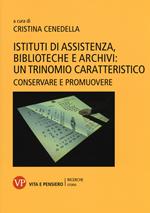 Istituti di assistenza, biblioteche e archivi: un trinomio caratteristico. Conservare e promuovere