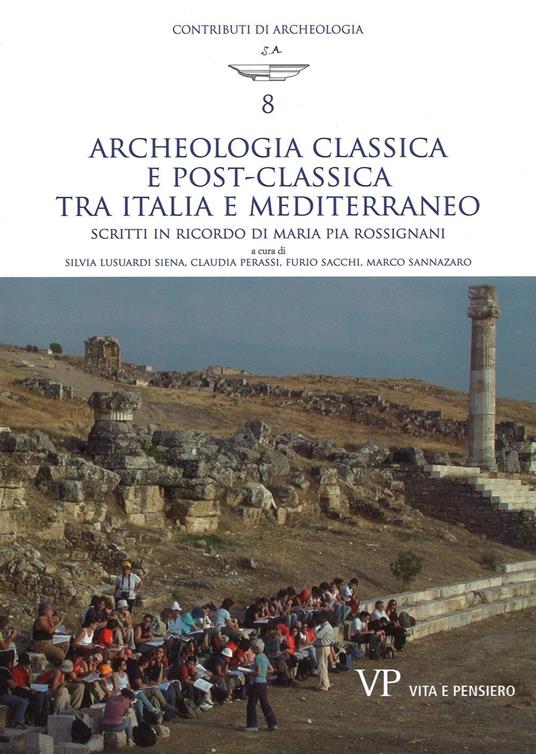 Archeologia classica e postclassica tra Italia e Mediterraneo. Scritti in ricordo di Maria Pia Rossignani - copertina