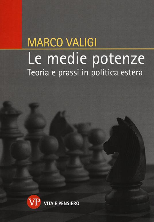 Le medie potenze. Teoria e prassi in politica estera - Marco Valigi - copertina