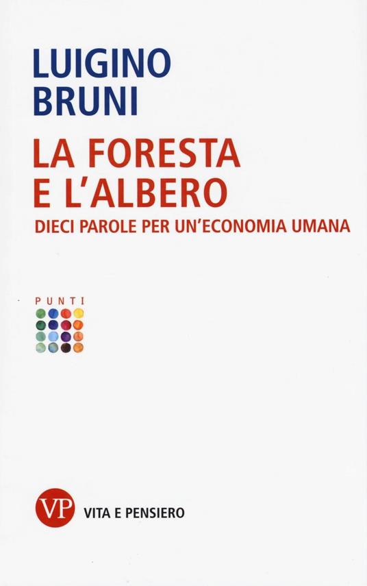 La foresta e l'albero. Dieci parole per un'economia umana - Luigino Bruni - copertina