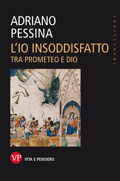 L' io insoddisfatto. Tra Prometeo e Dio - Adriano Pessina - ebook