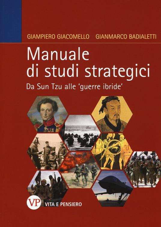 Manuale di studi strategici. Da Sun Tzu alle 'guerre ibride' - Giampiero Giacomello,Gianmarco Badialetti - copertina
