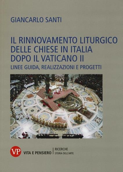 Il rinnovamento liturgico delle chiese in Italia dopo il Vaticano II. Linee guida, realizzazioni e progetti - Giancarlo Santi - copertina