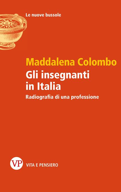 Gli insegnanti in Italia. Radiografia di una professione - Maddalena Colombo - copertina