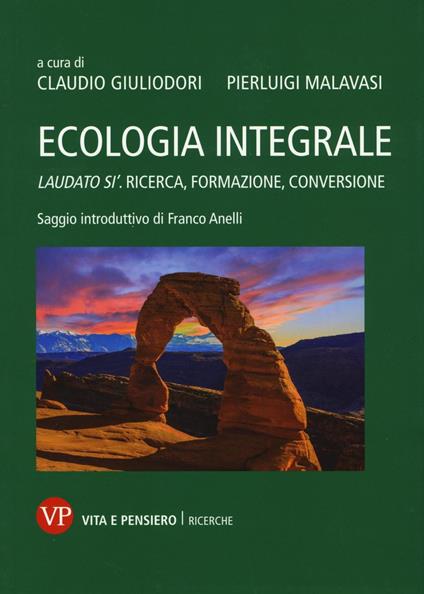 Ecologia integrale. Laudato si'. Ricerca, formazione, conversione - copertina