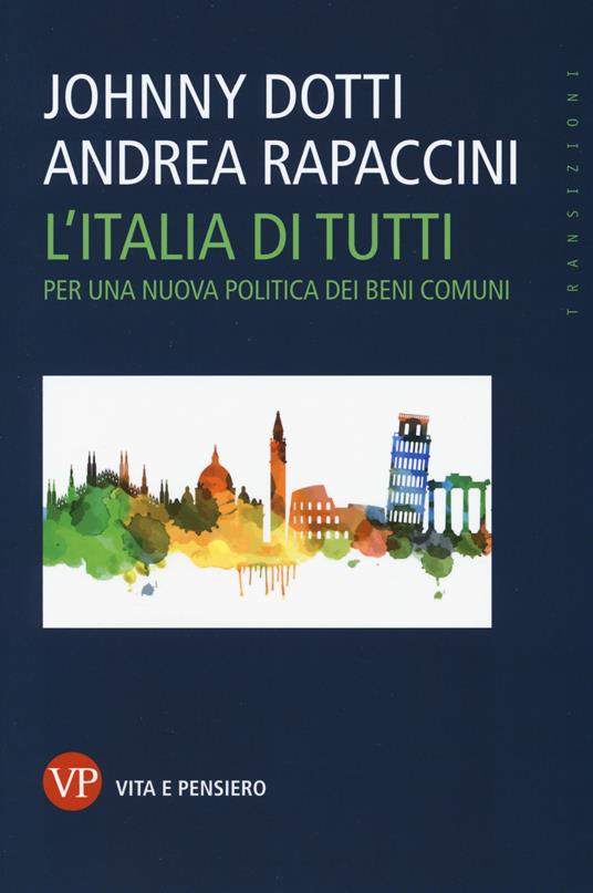 L'Italia di tutti. Per una nuova politica dei beni comuni - Johnny Dotti,Andrea Rapaccini - copertina