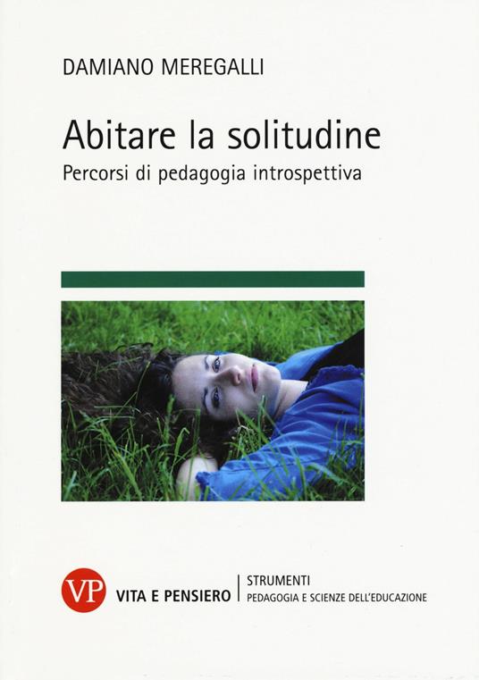 Abitare la solitudine. Percorsi di pedagogia introspettiva - Damiano Meregalli - copertina