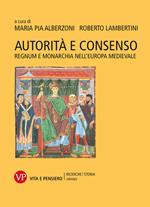 Autorità e consenso. Regnum e monarchia nell’Europa medievale