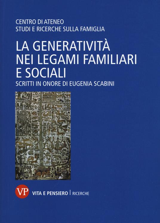 La generatività nei legami familiari e sociali. Scritti in onore di Eugenia Scabini - copertina