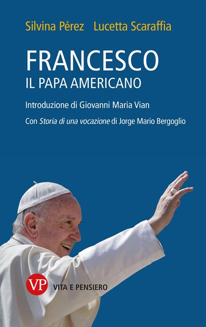 Francesco, il papa americano - Pérez Silvina,Lucetta Scaraffia - copertina