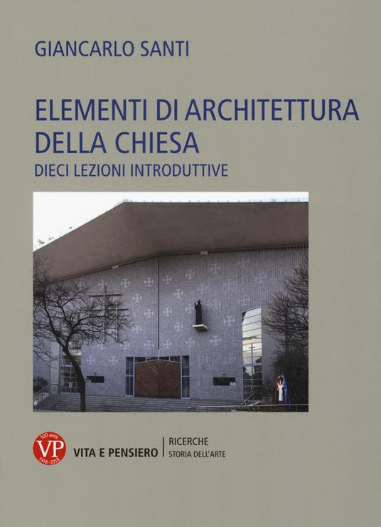 Elementi di architettura della chiesa. Dieci lezioni introduttive - Giancarlo Santi - copertina
