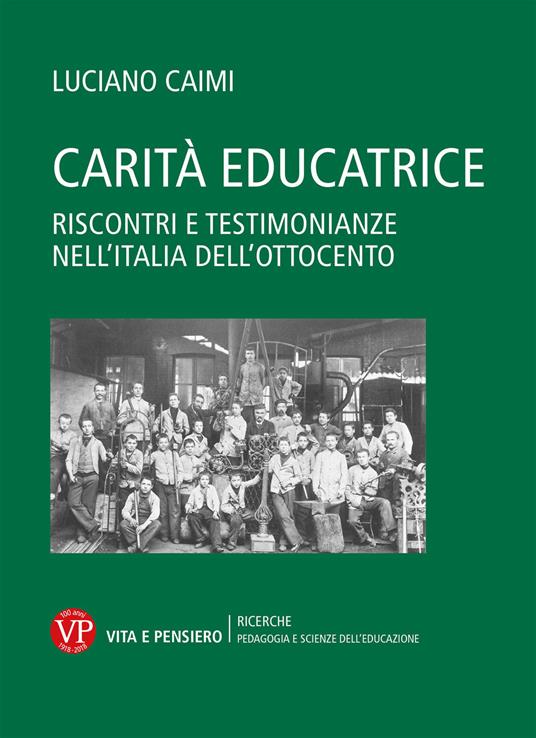 Carità educatrice. Riscontri e testimonianze nell’Italia dell’Ottocento - Luciano Caimi - copertina