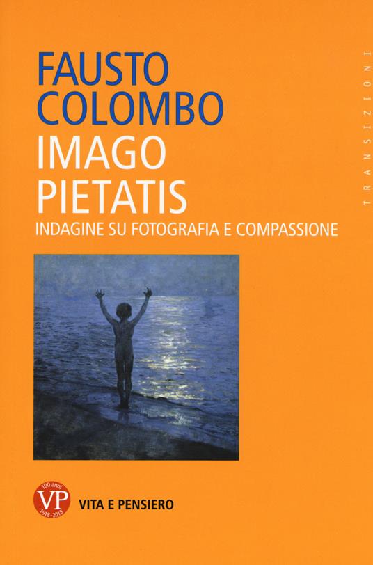 Imago pietatis. Indagine su fotografia e compassione - Fausto Colombo - copertina