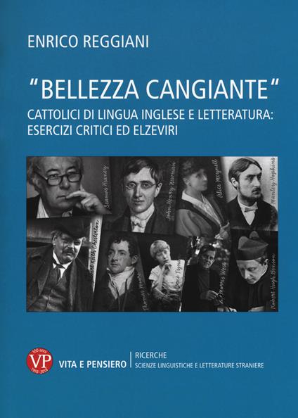 «Bellezza cangiante». Cattolici di lingua inglese e letteratura: esercizi critici ed elzeviri - Enrico Reggiani - copertina