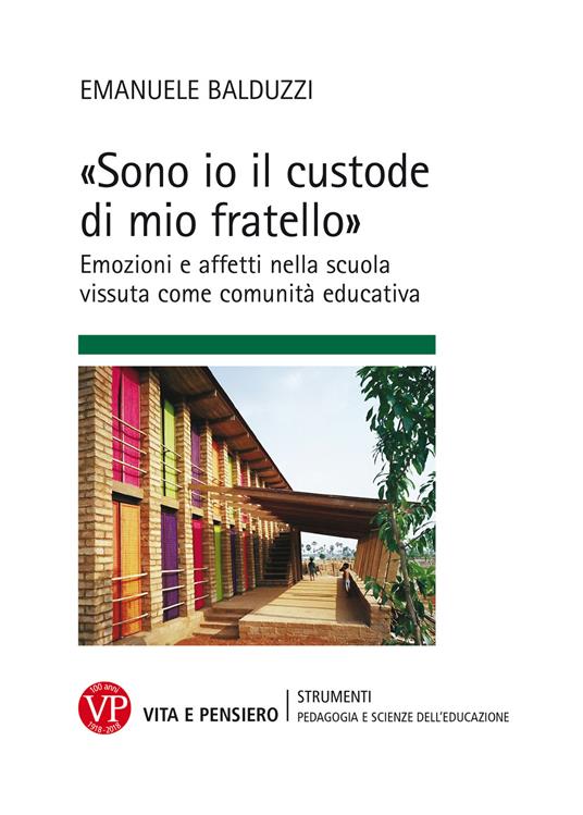 «Sono io il custode di mio fratello» Emozioni e affetti nella scuola vissuta come comunità educativa - Emanuele Balduzzi - copertina