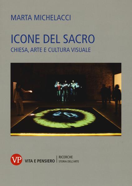 Icone del sacro. Chiesa, arte e cultura visuale - Marta Michelacci - copertina