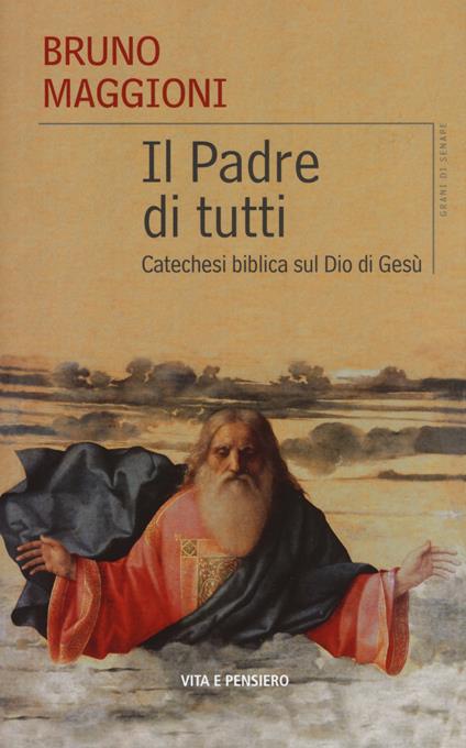 Il Padre di tutti. Catechesi biblica sul Dio di Gesù - Bruno Maggioni - copertina