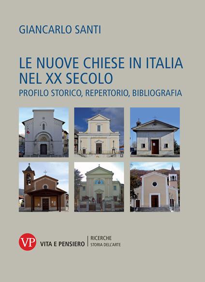 Le nuove Chiese in Italia nel XX secolo. Profilo storico, repertorio, bibliografia - Giancarlo Santi - copertina