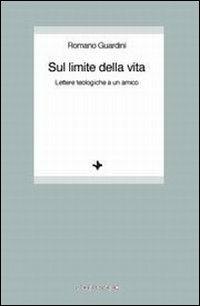 Sul limite della vita. Lettere teologiche a un amico - Romano Guardini - copertina