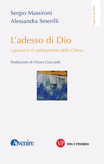 L' adesso di Dio. I giovani e il cambiamento della Chiesa - Sergio Massironi,Alessandra Smerilli - copertina