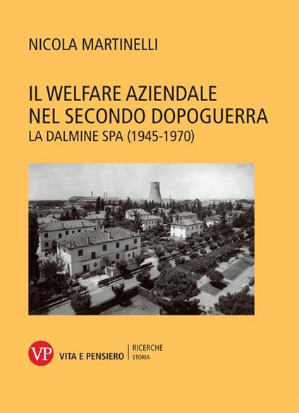 Il welfare aziendale nel secondo dopoguerra. La Dalmine SPA (1945-1970) - Nicola Martinelli - copertina
