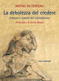 La debolezza del credere. Fratture e transiti del cristianesimo