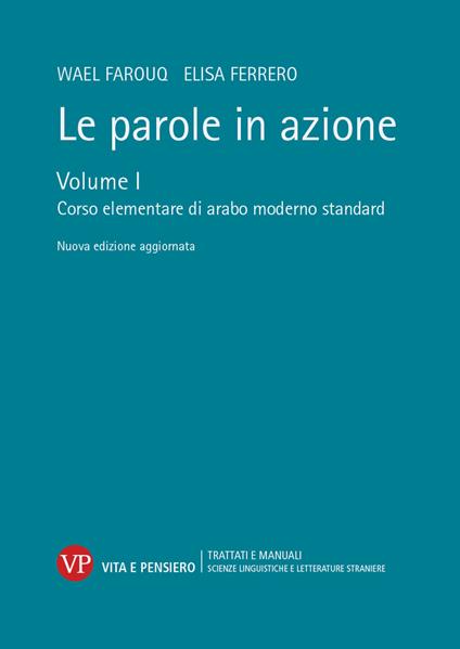 Le parole in azione. Nuova ediz. Vol. 1: Corso elementare di arabo moderno standard. - Wael Farouq,Elisa Ferrero - copertina