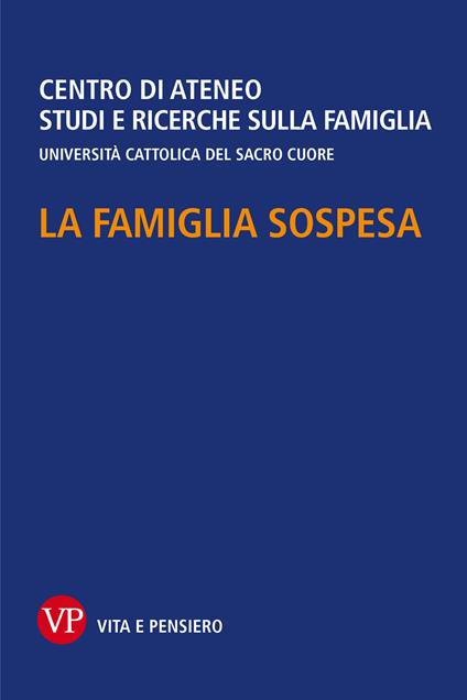 La famiglia sospesa - Centro di Ateneo Studi e ricerche sulla famiglia - ebook