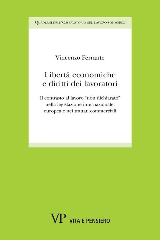 Libertà economiche e diritti dei lavoratori. Il contrasto al lavoro «non dichiarato» nella legislazione internazionale, europea e nei trattati commerciali - Vincenzo Ferrante - copertina