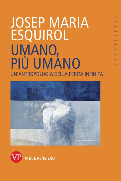 Umano, più umano. Un'antropologia della ferita infinita - Josep Maria Esquirol - copertina