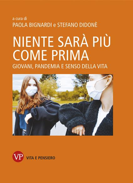 Niente sarà più come prima. Giovani, pandemia e senso della vita - Paola Bignardi,Stefano Didonè - ebook