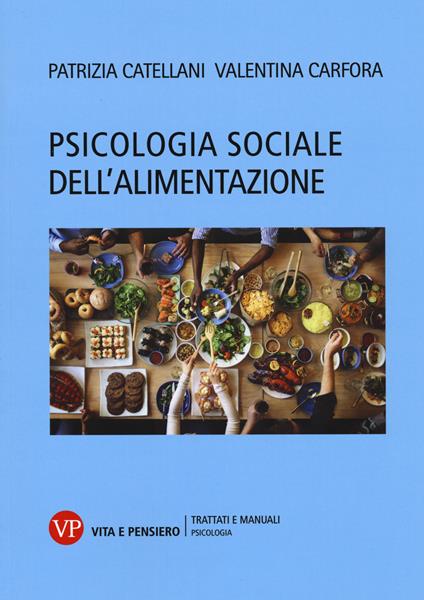Psicologia sociale dell'alimentazione - Patrizia Catellani,Valentina Carfora - copertina