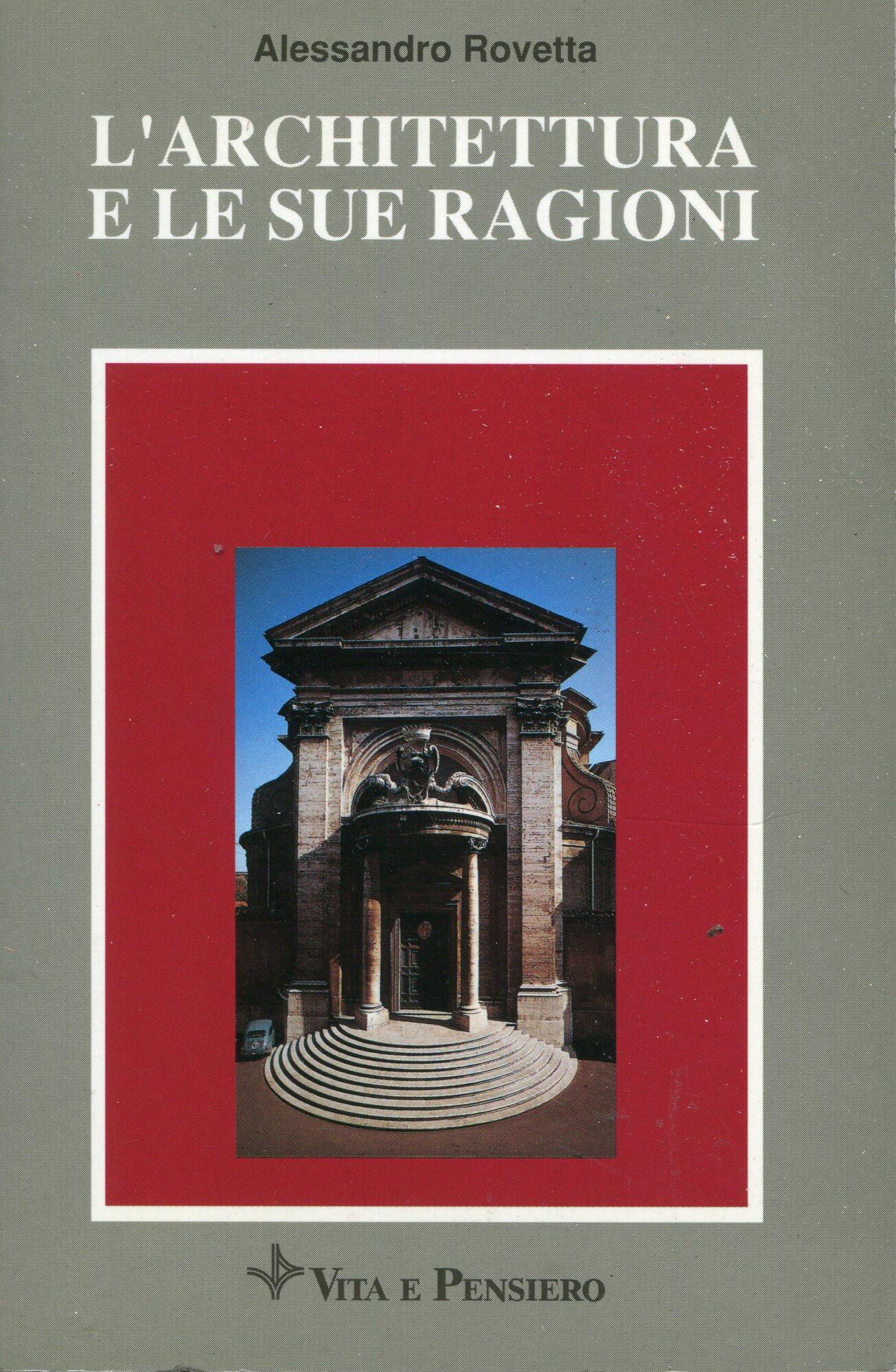 L' architettura e le sue ragioni. Emergenze e sviluppi della cultura architettonica dal IV al XVIII secolo