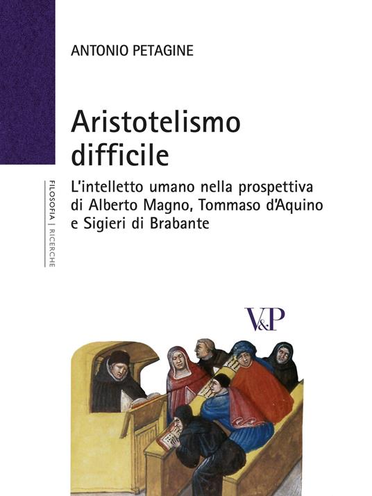 Aristotelismo difficile. L'intelletto umano nella prospettiva di Alberto Magno, Tommaso d'Aquino e Sigieri di Brabante - Antonio Petagine - copertina