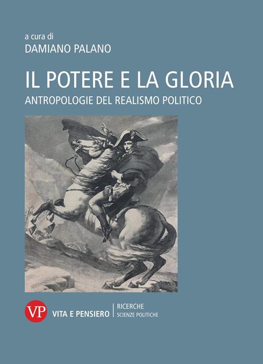 Il potere e la gloria. Antropologie del realismo politico - copertina