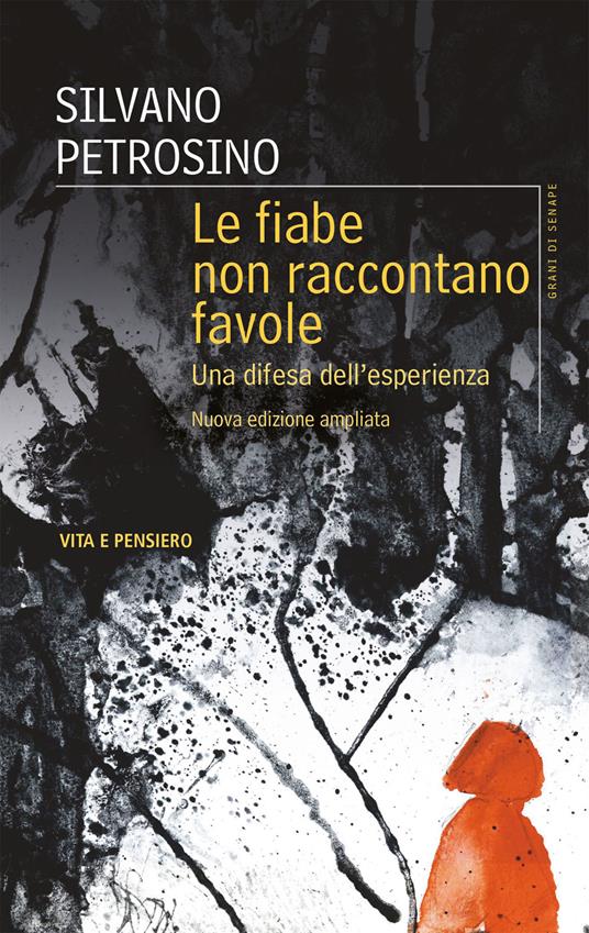 Le fiabe non raccontano favole. Una difesa dell'esperienza. Nuova ediz. - Silvano Petrosino - copertina