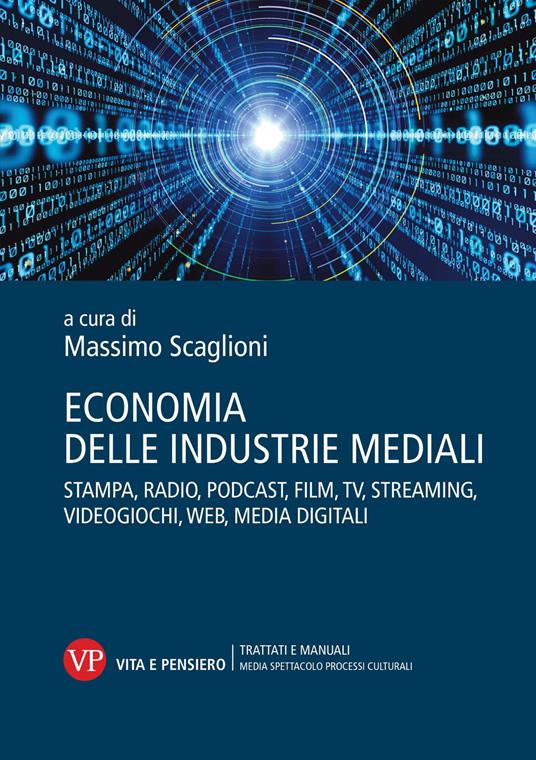 Economia delle industrie mediali. Stampa, radio, podcast, film, tv, streaming, videogiochi, web, media digitali - Massimo Scaglioni - copertina