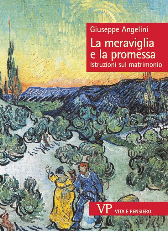 La meraviglia e la promessa. Istruzioni sul matrimonio - Giuseppe Angelini - copertina