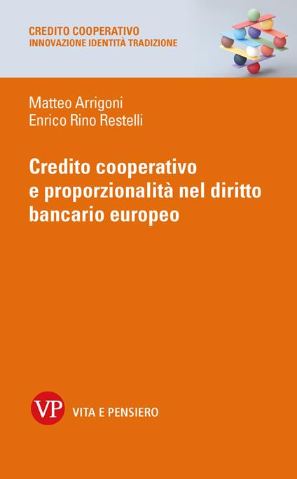 Credito cooperativo e proporzionalità nel diritto bancario europeo - Matteo Arrigoni,Restelli Enrico Rino - copertina