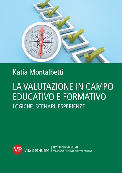 La valutazione in campo educativo e formativo. Logiche, scenari, esperienze - Katia Montalbetti - copertina