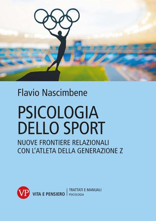 Psicologia dello sport. Nuove frontiere relazionali con l'atleta della generazione Z - Flavio Nascimbene - copertina