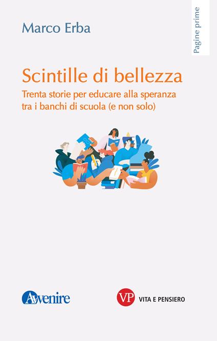 Scintille di bellezza. Trenta storie per educare alla speranza tra i banchi di scuola (e non solo) - Marco Erba - copertina