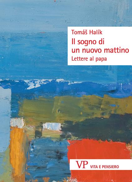 Il sogno di un nuovo mattino. Lettere al papa - Halík Tomás,Paolo Baiocchi,Gaia Seminara - ebook